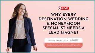 Why Every Destination Wedding & Honeymoon Travel Specialist Needs a Lead Magnet