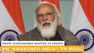 Swami Vivekananda wanted to create an 'Awakened India': PM Modi