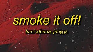 Lumi Athena - SMOKE IT OFF! (Lyrics) feat. jnhygs