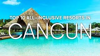 Top 10 All Inclusive Resorts in Cancun Mexico | 2023 Travel Guide