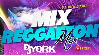 REGGAETON MINI MIX - CLASICO OLD SCOOL VIEJO  DJ YORK