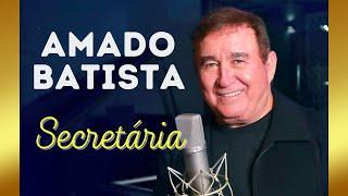 AMADO BATISTA - Secretária | AMADO BATISTA AS MELHORES