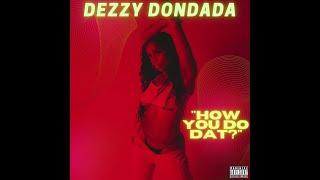 Dezzy Dondada - How You Do Dat?