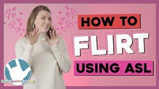 How to Flirt (or be a genuinely nice person) Using ASL | American Sign Language