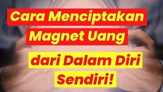 Cara Memancing Magnet Uang dari Dalam Diri Sendiri!