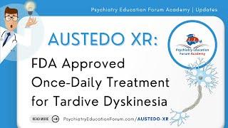 Austedo XR: FDA Approved for Tardive Dyskinesia