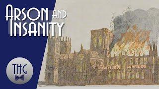 Arson and Insanity at York Minster