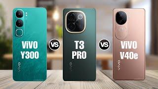 ViVO Y300 5G Vs ViVO T3 Pro Vs ViVO V40e