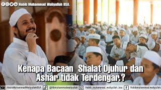 Kenapa Bacaan Shalat Djuhur dan Ashar Tidak terdengar? Ta'lim Bersama Habib Muhammad Waliyullah BSA.