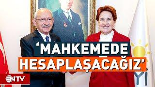 Meral Akşener, Kemal Kılıçdaroğlu'na Dava Açıyor | NTV