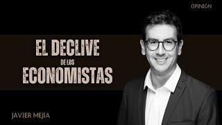 El Declive de los Economistas | Columna comentada por Javier Mejia