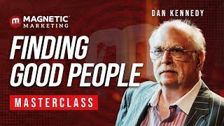 Finding Good People Masterclass with Dan Kennedy