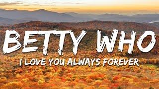 Betty Who - I Love You Always Forever (Lyrics)