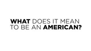 What does it mean to be an American?