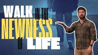 Walk in the Newness of Life | Romans 6:1-14