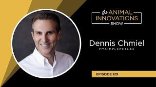 Animal Innovations Show Episode 129: Dennis Chmiel - MySimplePetLab