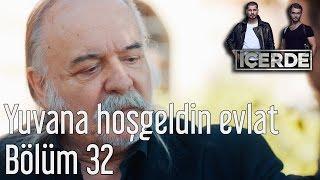 İçerde 32. Bölüm - Yuvana Hoş Geldin Evlat