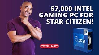 $7,000 Intel Gaming PC For Star Citizen