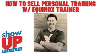 How to sell personal training w/ Equinox trainer | Show Up Fitness the BEST fitness certification