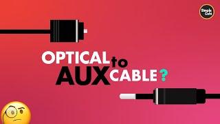 Optical to Aux Cable?