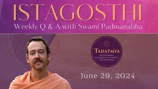 ISTAGOSTHI: Questions and Answers with Swami Padmanabha — June 29, 2024