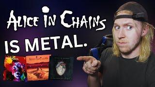 Alice In Chains is a METAL BAND and I am tired of pretending They're not