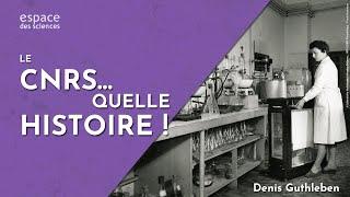  [Denis Guthleben] Le CNRS… Quelle histoire !