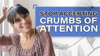 Stop Accepting Crumbs of Attention