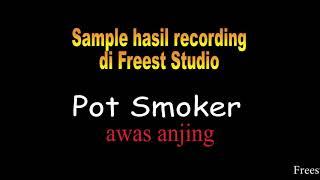 Freest studio (sample hasil recording) Pot Smoker - Awas Anjing