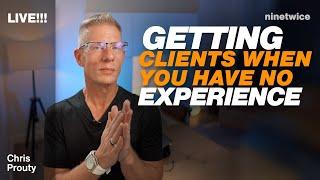 How To Get Clients When You Have No Experience - Chris Prouty Live