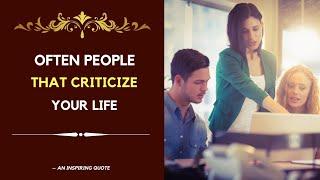 Often people that criticize your life | An Inspiring quote | Beautiful Quotes |