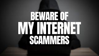 Beware Of My Internet Scammers