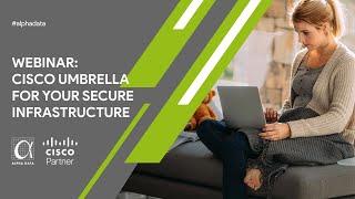 Webinar | Cisco Umbrella for your secure infrastructure | Alpha Data & Cisco