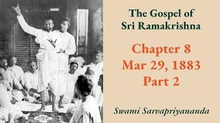 Gospel | Chapter 8: Mar 29, 1883 (Part 2) | Swami Sarvapriyananda