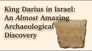 King Darius in Israel: An Almost Amazing Archaeological Discovery