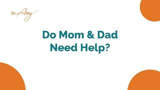 Do Mom and Dad Need Help?