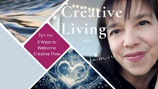 Three Ways to Welcome Creative Flow: Creative Living with Jamie (eps 294)