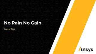 No Pain No Gain - Ansys Learning Career Advice