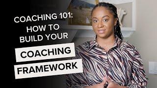 Coaching 101: How to Build Your Coaching Framework