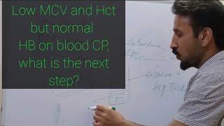 What to look for if a patient has low MCV and Haematocrit but normal Hb