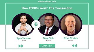 Ep. #323 - How ESOPs Work  The Transaction with Dave Diehl and Steve Storkan