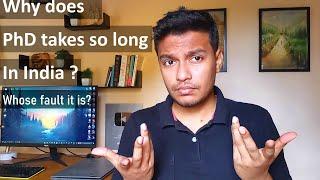 Why PhD takes so long in India ? Honest opinion
