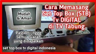 cara pasang set top box di tv tabung agar mendapatkan semua siaran tv digital