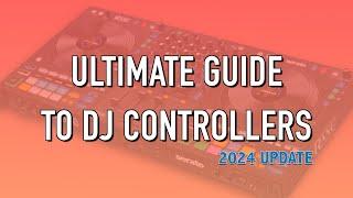 Best DJ Controllers in 2024: The Ultimate Guide