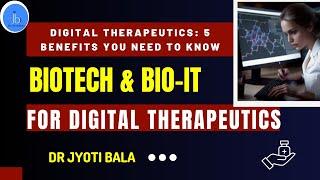 Digital Therapeutics: 5 Benefits You Need to Know(Role of Biotech & Bio-IT for Digital Therapeutics