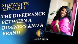 Sharvette Mitchell- The Difference Between A Business And A Brand