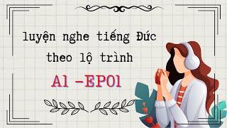 CHẮC CHẮN nghe hiểu TIẾNG ĐỨC - luyện nghe tiếng Đức A1 theo lộ trình Ep01