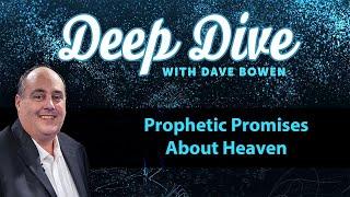 Prophetic PROMISES About HEAVEN | Teacher: Dave Bowen