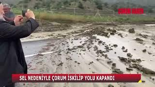 SEL NEDENİYLE ÇORUM İSKİLİP YOLU KAPANDI