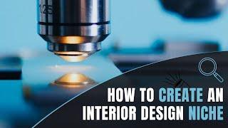 How To Create An Interior Design Niche